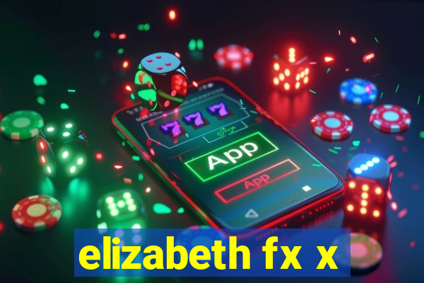 elizabeth fx x